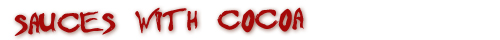 Hot Sauces with Cocoa Chocolate