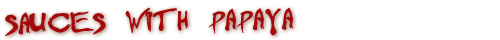 Hot Sauces with Papaya