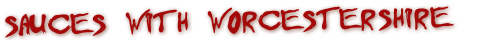 Sauces with Worcestershire