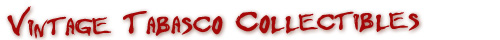 Vintage Tabasco and Antique Tabasco Collectibles!